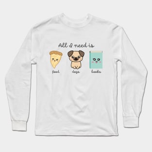 All I Need is Food, Dogs, Books - Favorite Things Long Sleeve T-Shirt